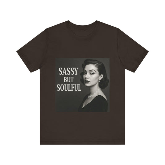Sassy But Soulful Tee - Unisex Jersey Short Sleeve T-Shirt