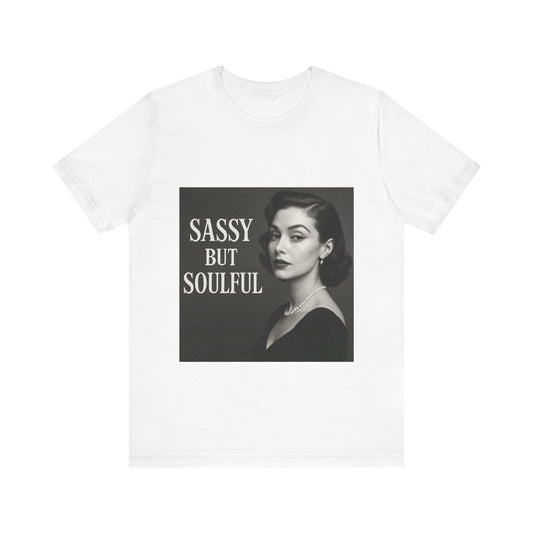 Sassy But Soulful Tee - Unisex Jersey Short Sleeve T-Shirt