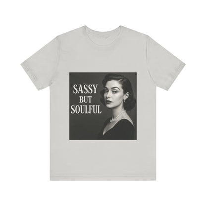 Sassy But Soulful Tee - Unisex Jersey Short Sleeve T-Shirt