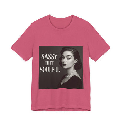Sassy But Soulful Tee - Unisex Jersey Short Sleeve T-Shirt