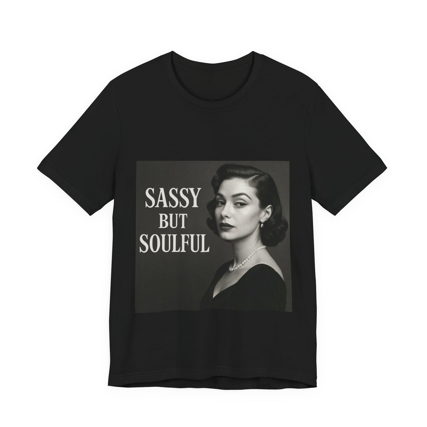 Sassy But Soulful Tee - Unisex Jersey Short Sleeve T-Shirt