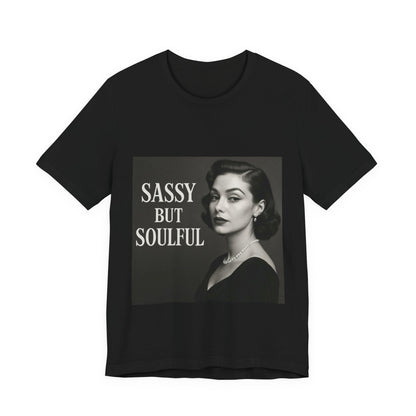 Sassy But Soulful Tee - Unisex Jersey Short Sleeve T-Shirt