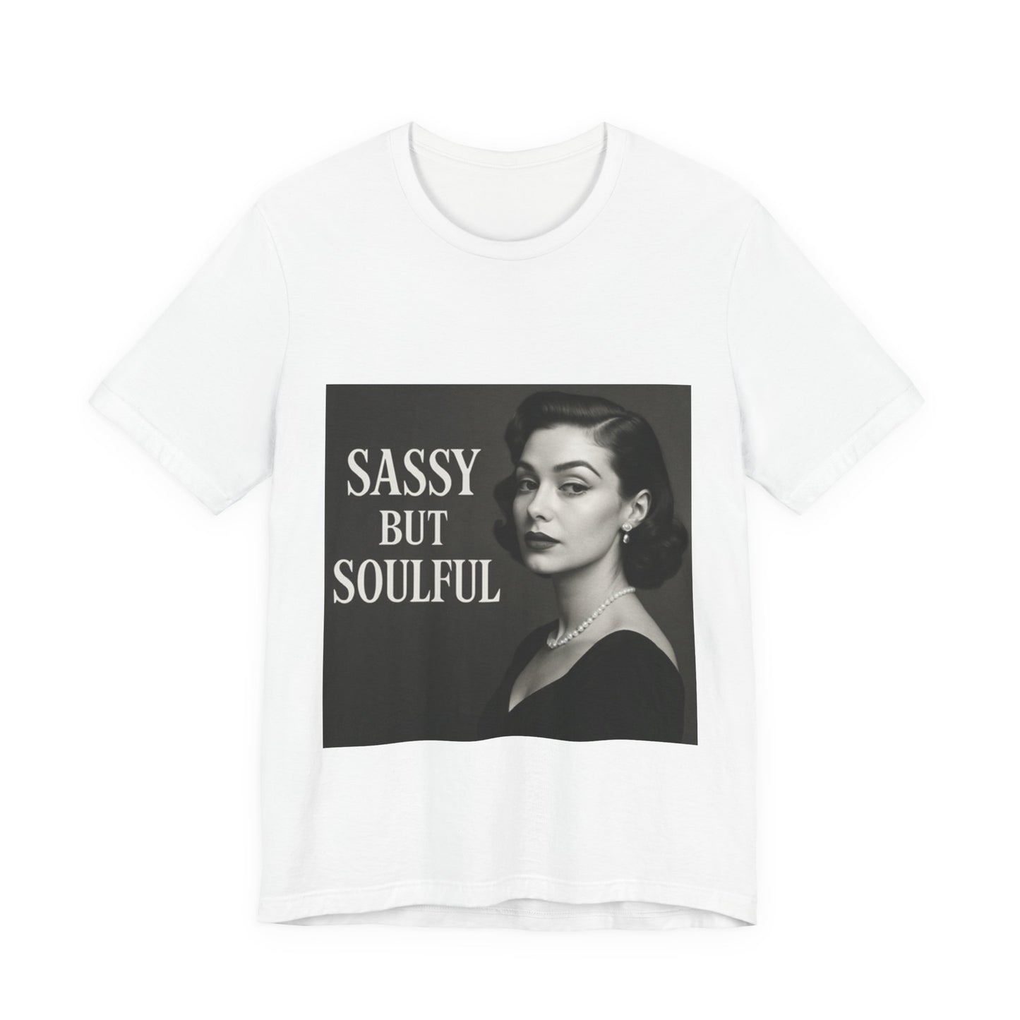 Sassy But Soulful Tee - Unisex Jersey Short Sleeve T-Shirt