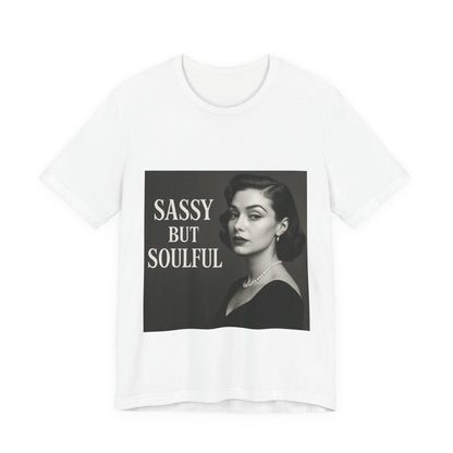Sassy But Soulful Tee - Unisex Jersey Short Sleeve T-Shirt