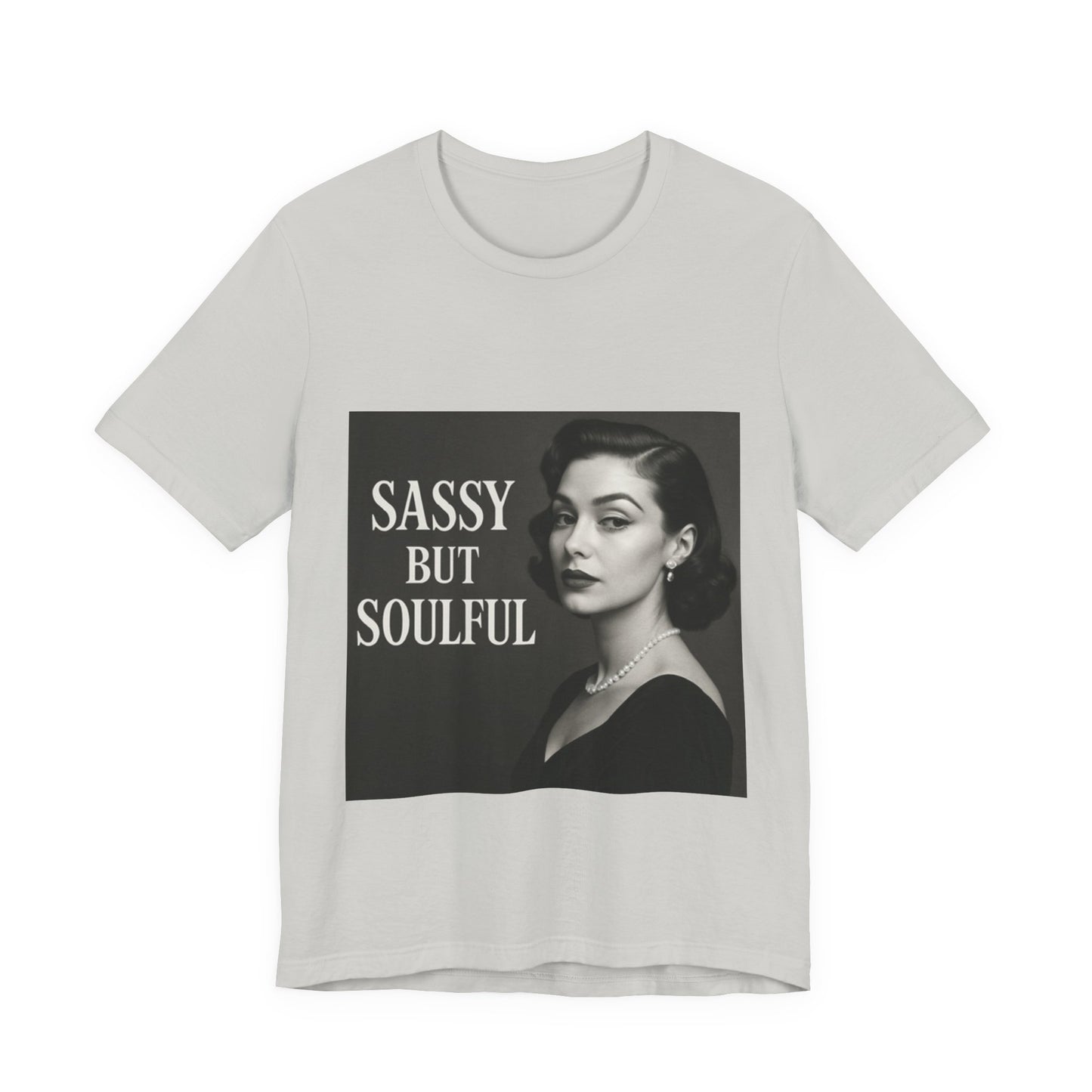 Sassy But Soulful Tee - Unisex Jersey Short Sleeve T-Shirt