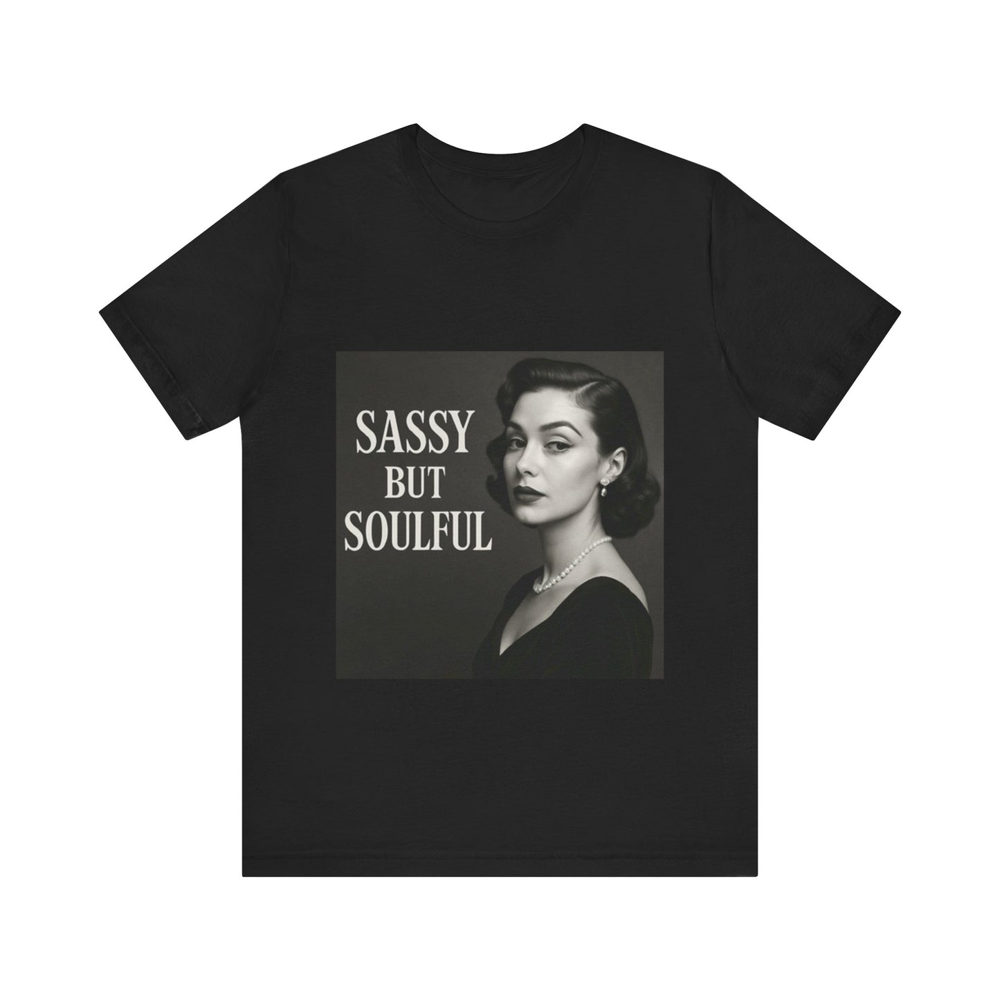 Sassy But Soulful Tee - Unisex Jersey Short Sleeve T-Shirt
